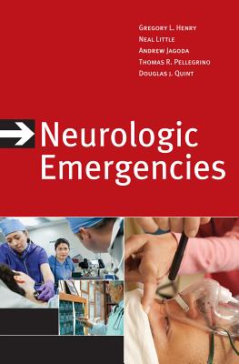 Neurologic Emergencies - Henry, Gregory L, and Little, Neal, and Jagoda, Andy