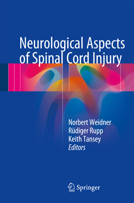 Neurological Aspects of Spinal Cord Injury - Weidner, Norbert (Editor), and Rupp, Rdiger (Editor), and Tansey, Keith E (Editor)