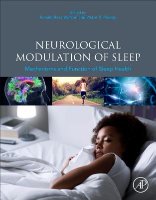 Neurological Modulation of Sleep: Mechanisms and Function of Sleep Health - Watson, Ronald Ross (Editor), and Preedy, Victor R, BSc, PhD, DSc (Editor)