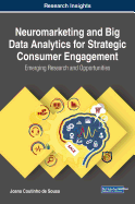 Neuromarketing and Big Data Analytics for Strategic Consumer Engagement: Emerging Research and Opportunities
