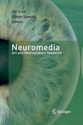 Neuromedia: Art and Neuroscience Research - Scott, Jill (Editor), and Stoeckli, Esther (Editor)