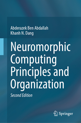 Neuromorphic Computing Principles and Organization - Ben Abdallah, Abderazek, and Dang, Khanh N