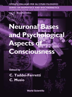 Neuronal Bases and Psychological Aspects of Consciousness - Proceedings of the International School of Biocybernetics - Taddei-Ferretti, Cloe (Editor), and Musio, C (Editor)