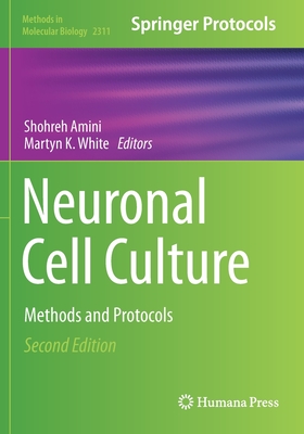 Neuronal Cell Culture: Methods and Protocols - Amini, Shohreh (Editor), and White, Martyn K. (Editor)