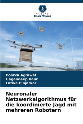 Neuronaler Netzwerkalgorithmus f?r die koordinierte Jagd mit mehreren Robotern - Agrawal, Poorva, and Kaur, Gagandeep, and Pinjarkar, Latika