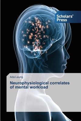 Neurophysiological correlates of mental workload - Leung, Ada