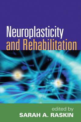 Neuroplasticity and Rehabilitation - Raskin, Sarah A, Ph.D. (Editor)