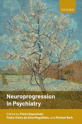 Neuroprogression in Psychiatry - Kapczinski, Flvio (Editor), and Berk, Michael (Editor), and Vieira da Silva Magalhes, Pedro (Editor)