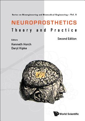 Neuroprosthetics: Theory and Practice (Second Edition) - Horch, Kenneth W (Editor), and Kipke, Daryl R (Editor)