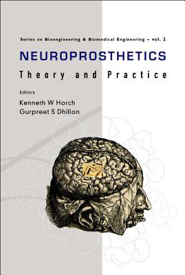 Neuroprosthetics: Theory and Practice - Dhillon, Gurpreet S, Dr. (Editor), and Horch, Kenneth W (Editor)