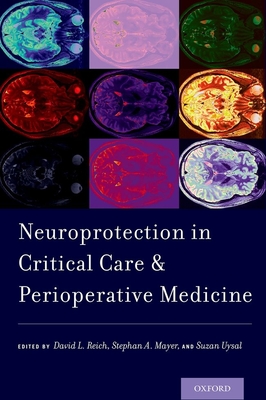 Neuroprotection in Critical Care and Perioperative Medicine - Reich, David L. (Editor), and Mayer, Stephan A. (Editor), and Uysal, Suzan (Editor)