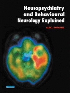 Neuropsychiatry and Behavioural Neurology Explained: Diseases, Diagnosis, and Management