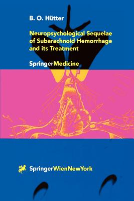 Neuropsychological Sequelae of Subarachnoid Hemorrhage and Its Treatment - Htter, B O, and Seeger, W (Foreword by), and Poeck, K (Foreword by)