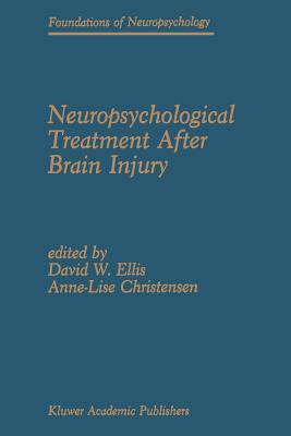 Neuropsychological Treatment After Brain Injury - Ellis, David W (Editor), and Christensen, Anne-Lise, PH.D. (Editor)