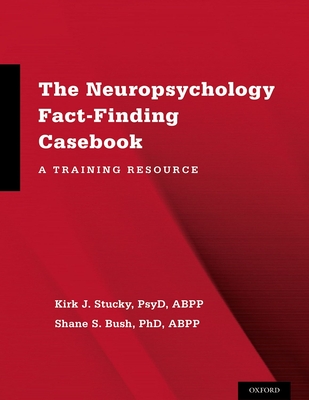 Neuropsychology Fact-Finding Casebook: A Training Resource - Stucky, Kirk J, and Bush, Shane S, PhD, Abpp
