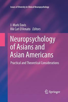 Neuropsychology of Asians and Asian-Americans: Practical and Theoretical Considerations - Davis, J Mark (Editor), and D'Amato, Rik Carl, PhD (Editor)