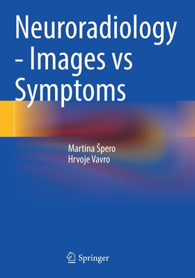 Neuroradiology - Images vs Symptoms - Spero, Martina, and Vavro, Hrvoje