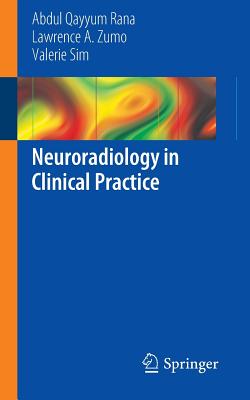 Neuroradiology in Clinical Practice - Rana, Abdul Qayyum, and Zumo, Lawrence A, and Sim, Valerie