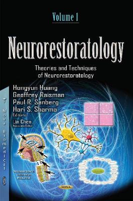 Neurorestoratology: Volume 1 -- Overview, Techniques & Effects of Neurorestorative Strategies - Huang, Hongyun (Editor), and Raisman, Geoffrey (Editor), and Sanberg, Paul R (Editor)