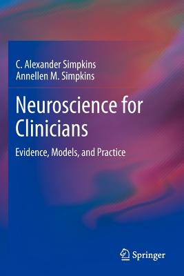 Neuroscience for Clinicians: Evidence, Models, and Practice - Simpkins, C Alexander, PhD, and Simpkins, Annellen M, PhD