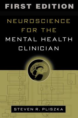 Neuroscience for the Mental Health Clinician, First Edition - Pliszka, Steven R, MD