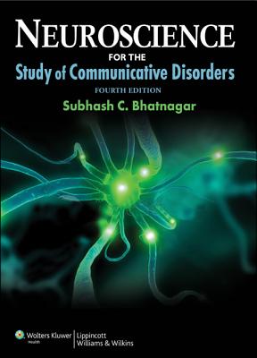 Neuroscience for the Study of Communicative Disorders - Bhatnagar, Subhash C, PhD