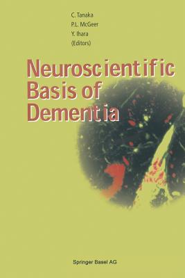 Neuroscientific Basis of Dementia - Tanaka, Chikako (Editor), and McGeer, Patrick L (Editor), and Ihara, Yasuo (Editor)