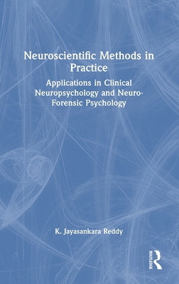 Neuroscientific Methods in Practice: Applications in Clinical Neuropsychology and Neuro-Forensic Psychology - Reddy, K Jayasankara