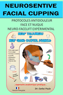 Neurosensitive facial cupping - Version franaise: Protocoles antidouleur - Face et nuque. Neuro-facelift exprimental