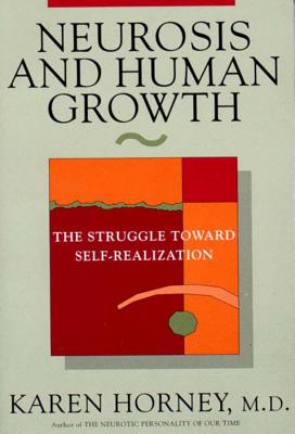 Neurosis and Human Growth: The Struggle Towards Self-Realization - Horney, Karen