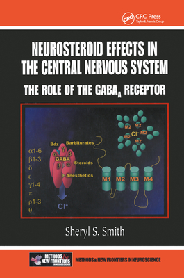 Neurosteroid Effects in the Central Nervous System: The Role of the Gaba-A Receptor - Smith, Sheryl S (Editor)