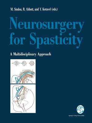 Neurosurgery for Spasticity: A Multidisciplinary Approach - Sindou, Marc P (Editor), and Abbott, I Richmond (Editor), and Keravel, Yves (Editor)