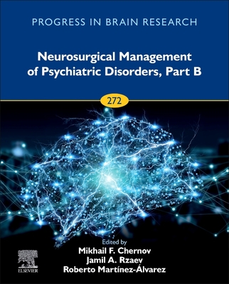 Neurosurgical Management of Psychiatric Disorders, Part B: Volume 272 - Chernov, Mikhail F, and Rzaev, Jamil A, and Martinez-Alvarez, Roberto