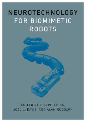 Neurotechnology for Biomimetic Robots - Ayers, Joseph (Editor), and Davis, Joel L (Editor), and Rudolph, Alan (Editor)