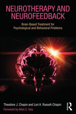 Neurotherapy and Neurofeedback: Brain-Based Treatment for Psychological and Behavioral Problems - Chapin, Theodore J, and Russell-Chapin, Lori A