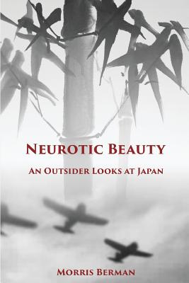 Neurotic Beauty: An Outsider Looks at Japan - Berman, Morris