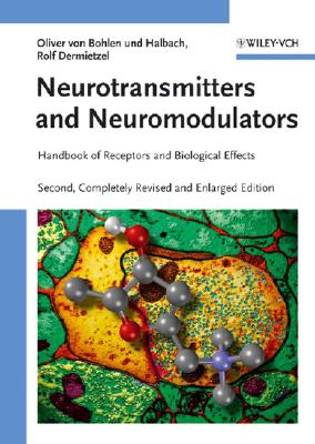 Neurotransmitters and Neuromodulators: Handbook of Receptors and Biological Effects - Halbach, Oliver Von Bohlen Und, and Dermietzel, Rolf