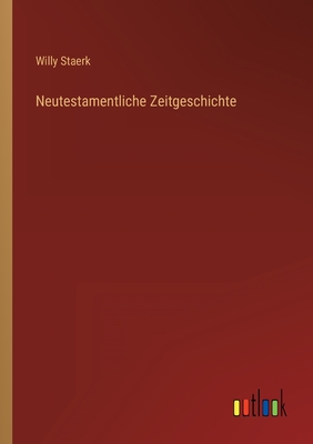 Neutestamentliche Zeitgeschichte - Staerk, Willy