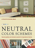 Neutral Color Schemes: Neutral Palettes and Dramatic Accents for Inspirational Interiors - Buckley, Alice