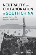 Neutrality and Collaboration in South China: Macau during the Second World War