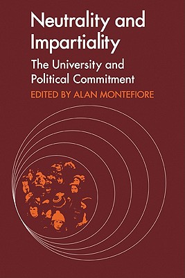 Neutrality and Impartiality: The University and Political Commitment - Montefiore, Alan (Editor), and Graham, Andrew, and Kolakowski, Leszek