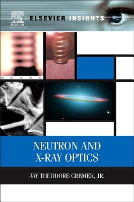 Neutron and X-Ray Optics - Cremer Jr, Jay Theodore
