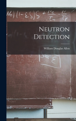 Neutron Detection - Allen, William Douglas 1914-