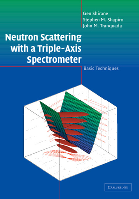 Neutron Scattering with a Triple-Axis Spectrometer - Shirane, Gen, and Shapiro, Stephen M, and Tranquada, John M