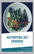 Neutropenic Diet Cookbook: The ultimate book guide on neutropenic diet and cookbook for healthy lifestyle