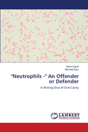 "Neutrophils -" An Offender or Defender