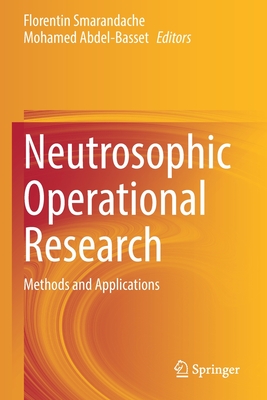 Neutrosophic Operational Research: Methods and Applications - Smarandache, Florentin (Editor), and Abdel-Basset, Mohamed (Editor)