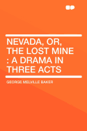 Nevada, Or, the Lost Mine: A Drama in Three Acts