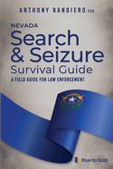 Nevada Search & Seizure Survival Guide: A Field Guide for Law Enforcement