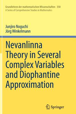 Nevanlinna Theory in Several Complex Variables and Diophantine Approximation - Noguchi, Junjiro, and Winkelmann, Jrg